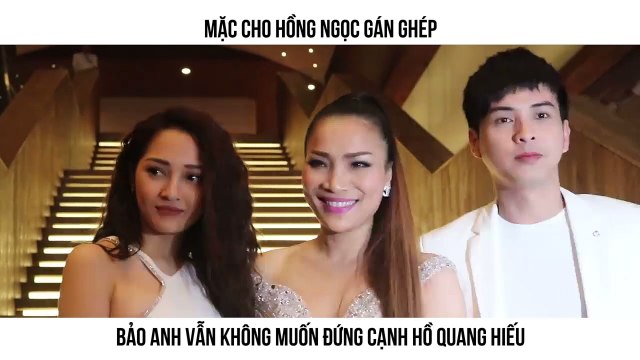 MẶC CHO HỒNG NGỌC GÁN GHÉP BẢO ANH VẪN KHÔNG MUỐN ĐỨNG CẠNH HỒ QUANG HIẾU