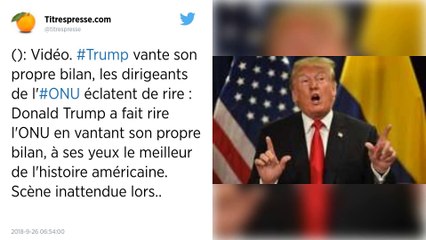 Trump fait rire l'ONU en vantant le meilleur bilan de l’Histoire américaine.