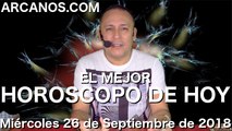 EL MEJOR HOROSCOPO DE HOY ARCANOS Miercoles 26 de Septiembre de 2018