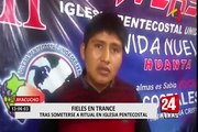 Huanta: asistentes entran en trance con ritual dentro de una Iglesia pentecostal