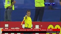 Fenerbahçe'nin Eski Golcüsü Semih Şentürk, Futbolu Bıraktı