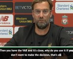 If you have it why not use it? Klopp fumes at VAR after Chelsea goal