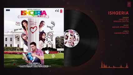 ISHQERIA (Title Track)  Full Audio | Richa Chadha, Neil Nitin Mukesh