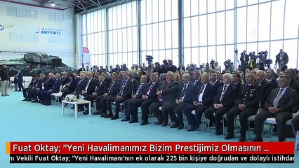 Fuat Oktay: "Yeni Havalimanımız Bizim Prestijimiz Olmasının Ötesinde, Markamız Olacaktır"