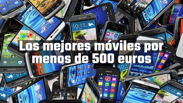 Los mejores móviles por menos de 500 euros