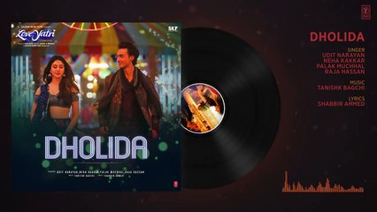 Full Audio- Dholida - LOVEYATRI - Aayush S -Warina H -Neha Kakkar, Udit N, Palak M, Raja H,Tanishk B