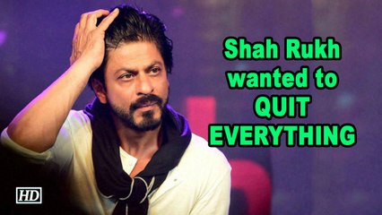 Shah Rukh wanted to QUIT EVERYTHING, but who stopped him