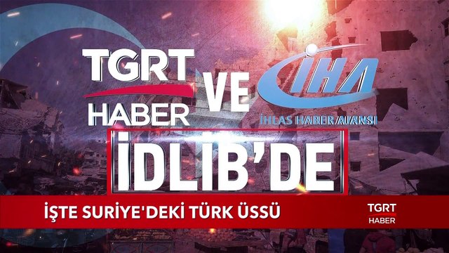 İşte Suriye'deki Türk Üssü