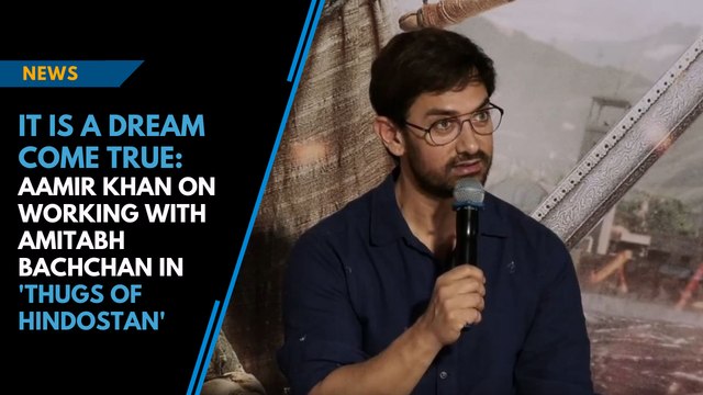 It was a dream come true: Aamir Khan on working with Amitabh Bachchan in 'Thugs of Hindostan'