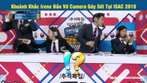 Khoảnh Khắc Irene Bắn Vỡ Camera Gây Sốt Tại ISAC 2018