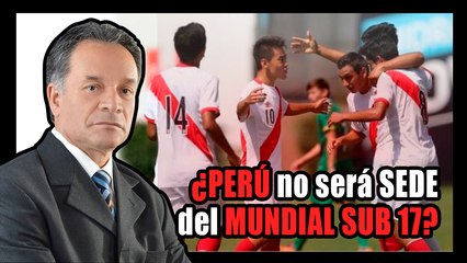 ¿Perú dejará de ser sede del Mundial Sub 17?