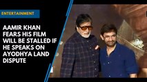 Aamir Khan fears his film will be stalled if he speaks on Ayodhya land dispute