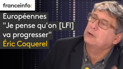 Européennes "Je pense qu'on [LFI] va progresser" affirme Eric Coquerel : "il y aura un mouchoir de poche comme à la présidentielle entre les quatre principales forces, et s'il y a décrochage, ce sera plutôt du côté d'En Marche"