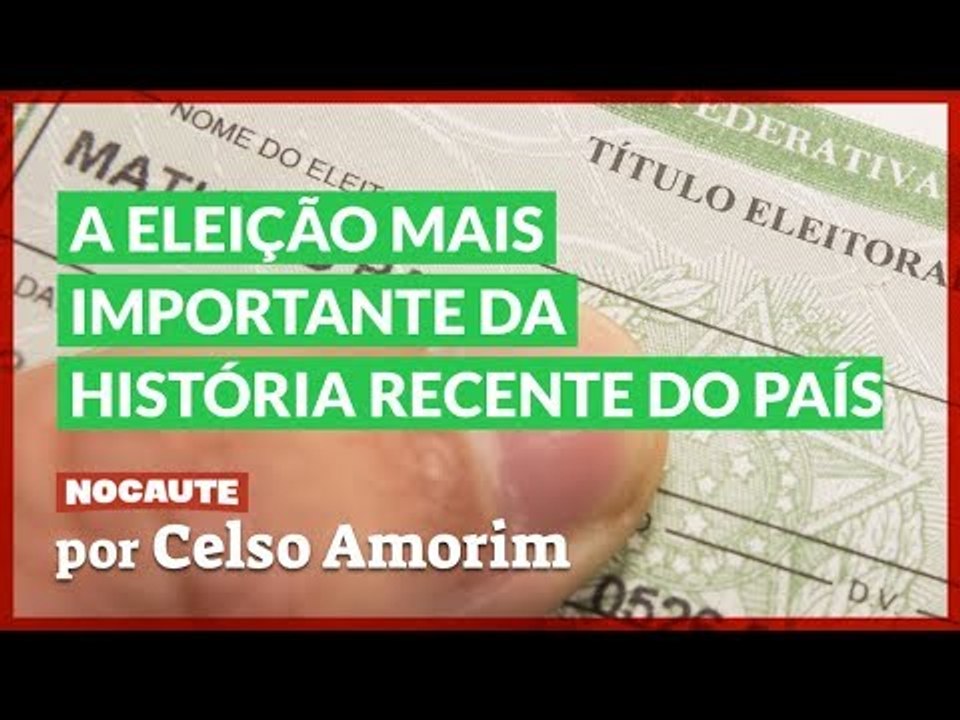ESTA ELEIÇÃO SERÁ UMA DAS MAIS IMPORTANTES NA HISTÓRIA RECENTE DO BRASIL