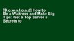 [D.o.w.n.l.o.a.d] How to Be a Waitress and Make Big Tips: Get a Top Server s Secrets to Maximizing