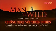 Kỹ Năng Sinh Tồn - Bear Grylls - Hẻm Núi Địa Ngục, Nước Mỹ - Phần 38(Thuyết Minh)