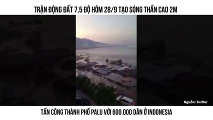 Trận động đất 7,5 độ hôm 28/9 tạo sóng thần cao 2m  Tấn công thành phố Palu với 600.000 dân ở Indonesia