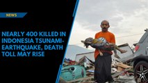 Nearly 400 killed in Indonesia tsunami-earthquake, death toll may rise