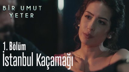 İstanbul kaçamağı - Bir Umut Yeter 1. Bölüm