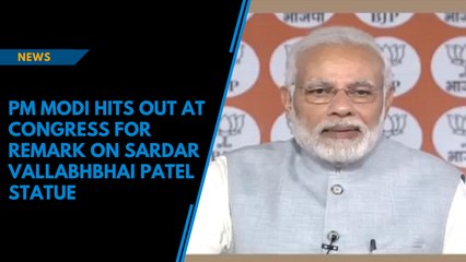 PM Modi hits out at Congress for remark on Sardar Vallabhbhai Patel statue