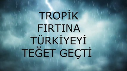 SON DAKİKA!   KASIRGA TÜRKİYE Yİ TEĞET GEÇTİ