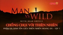 Kỹ Năng Sinh Tồn - Bear Grylls - Sinh Tồn Giữa Thiên Nhiên Hoang Dã [Tập 1] - Phần 39(Thuyết Minh)