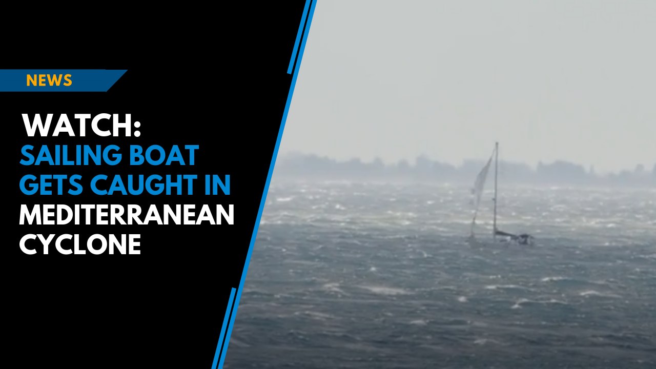 Watch: Sailing boat gets caught in Mediterranean cyclone