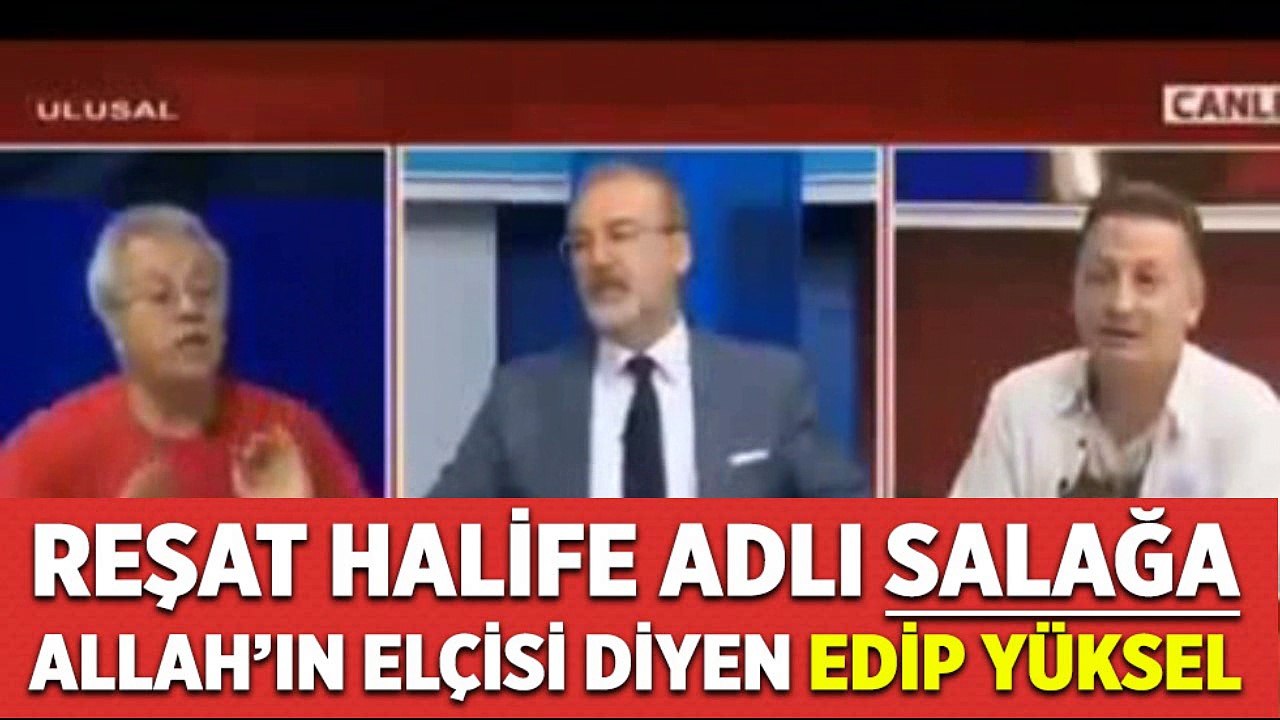 Reşat Halife Salağına iman eden Edip Yüksel
