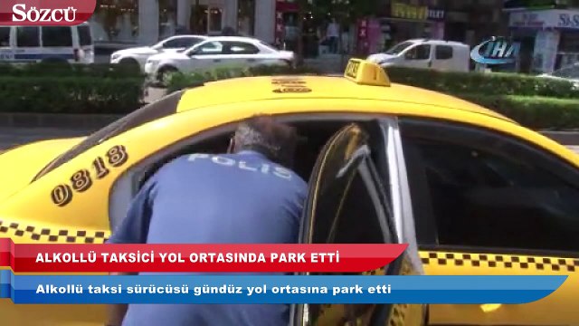 Alkollü taksici yol ortasına park etti polis bile ayıltamadı