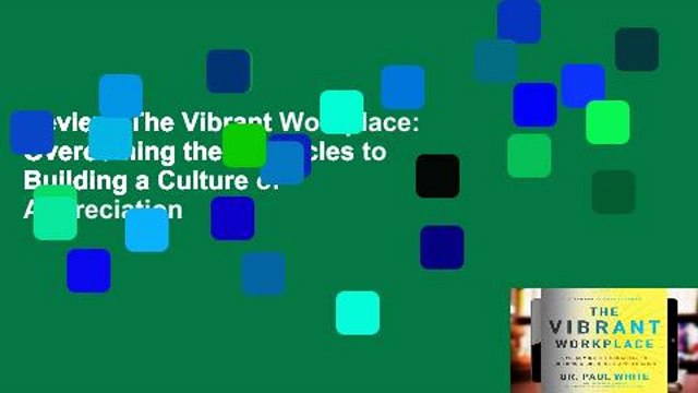 Review The Vibrant Workplace: Overcoming the Obstacles to Building a Culture of Appreciation