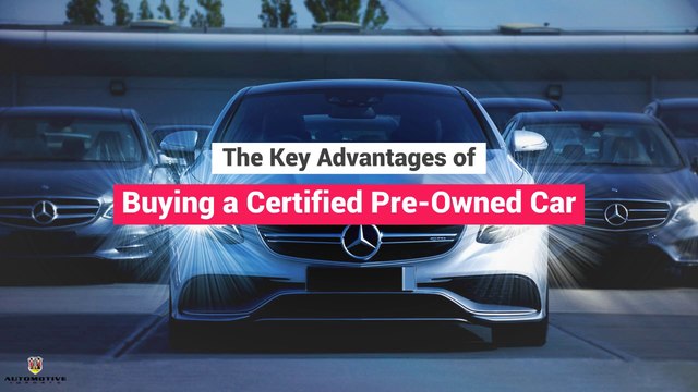 The Key Advantages of Buying a Certified Pre-Owned Car
