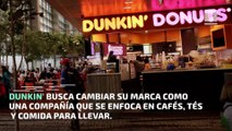 'Dunkin' Donuts' será proximamente solo 'Dunkin'