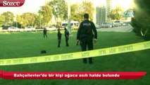 Bahçelievler'de bir kişi ağaca asılı halde bulundu