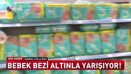 Bebek bezi çeyrek altınla yarışıyor