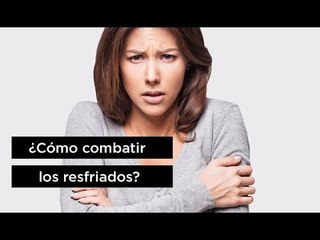 ¿Cómo prevenir y combatir los resfriados?