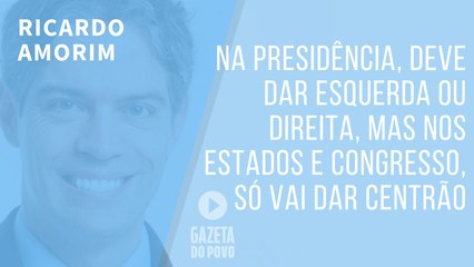 Na Presidência, deve dar esquerda ou direita, mas nos Estados e Congresso, só vai dar Centrão