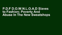 P.D.F D.O.W.N.L.O.A.D Slaves to Fashion: Poverty And Abuse In The New Sweatshops [[P.D.F] E-BOOK