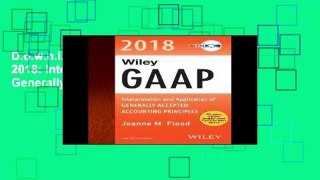 D.o.w.n.l.o.a.d E.b.o.ok Wiley GAAP 2018: Interpretation and Application of Generally Accepted