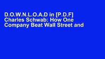 D.O.W.N.L.O.A.D in [P.D.F] Charles Schwab: How One Company Beat Wall Street and Reinvented the
