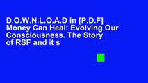 D.O.W.N.L.O.A.D in [P.D.F] Money Can Heal: Evolving Our Consciousness. The Story of RSF and it s