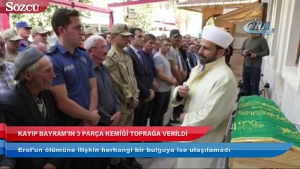 Kayıp Bayram’ın bulunan 3 parça kemiği, toprağa verildi