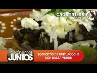 Sopecitos de huitlacoche con salsa verde ¿Cómo preparar sopecitos de huitlacoche?