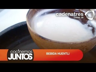 BEBIDA HUENTLI ¿Cómo preparar bebida huentli?