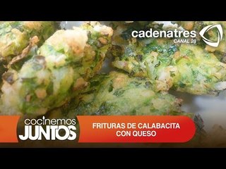 FRITURAS DE CALABACITA CON QUESO ¿Cómo preparar fritura de calabacita con queso?