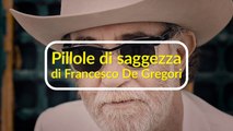 Pillole di saggezza di Francesco De Gregori