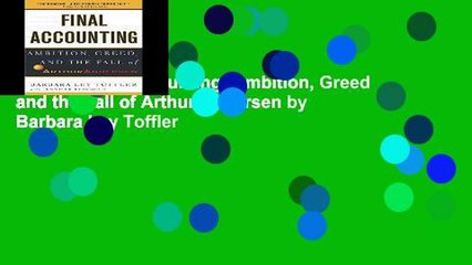 [P.D.F] Final Accounting: Ambition, Greed and the Fall of Arthur Andersen by Barbara Ley Toffler