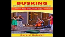 [P.D.F] Busking For Beginners: How To Make Cash Doing What You Love As A Street Performer by