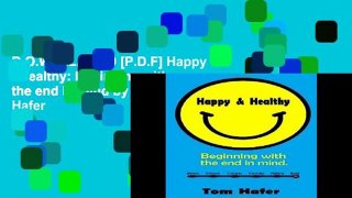 D.O.W.N.L.O.A.D [P.D.F] Happy   Healthy: Beginning with the end in mind by Tom Hafer