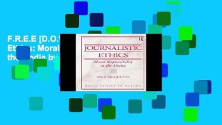 F.R.E.E [D.O.W.N.L.O.A.D] Journalistic Ethics: Moral Responsibility in the Media by Dale Jacquette