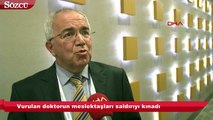 Vurulan doktorun meslektaşları saldırıyı kınadı